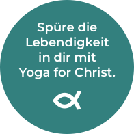 Schenk dir Lebenskraft mit Yoga for Christ?